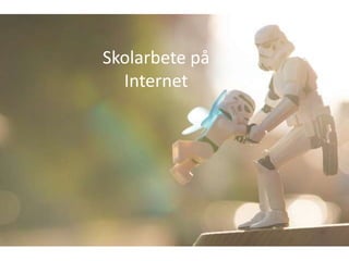 Skolarbete på
Internet

 