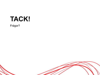 TACK!
Frågor?
 