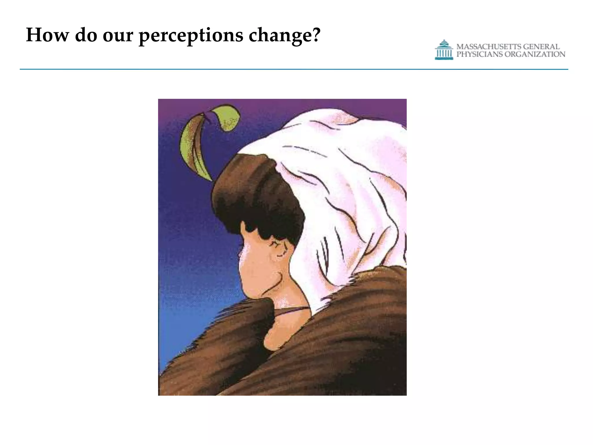 How do our perceptions change?