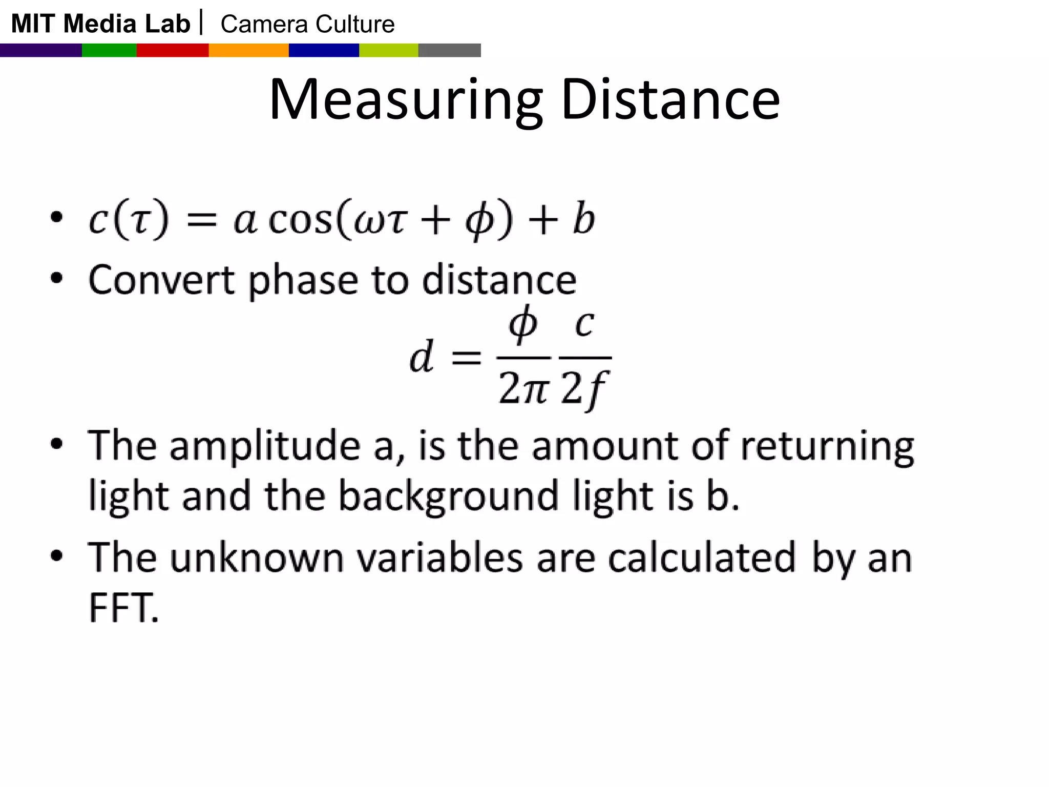 MIT Media Lab

Camera Culture

Measuring Distance

 