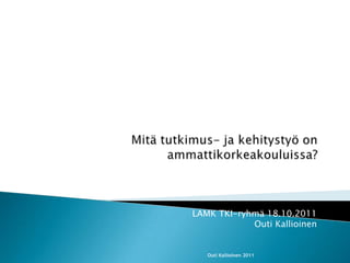 LAMK TKI-ryhmä 18.10.2011
Outi Kallioinen

Outi Kallioinen 2011

 