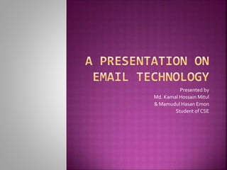Presented by
Md. Kamal Hossain Mitul
& Mamudul Hasan Emon
Student of CSE
 