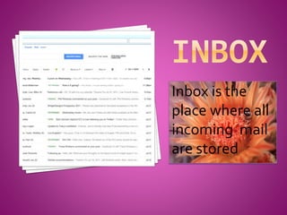 Inbox is the
place where all
incoming mail
are stored
 