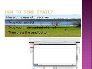  Insert the user id of receiver
 Type your subject
 Type your main content of Email
 Then press the send button
 