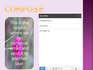This is the
option
where we
can
compose
email and
send it to
another
user
 
