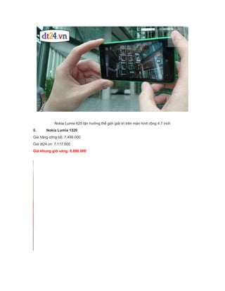 Nokia Lumia 625 tận hưởng thế giới giải trí trên màn hình rộng 4.7 inch
5.

Nokia Lumia 1320

Giá hãng công bố: 7.499.000
Giá dt24.vn: 7.117.000
Giá khung giờ vàng: 6.890.000

 