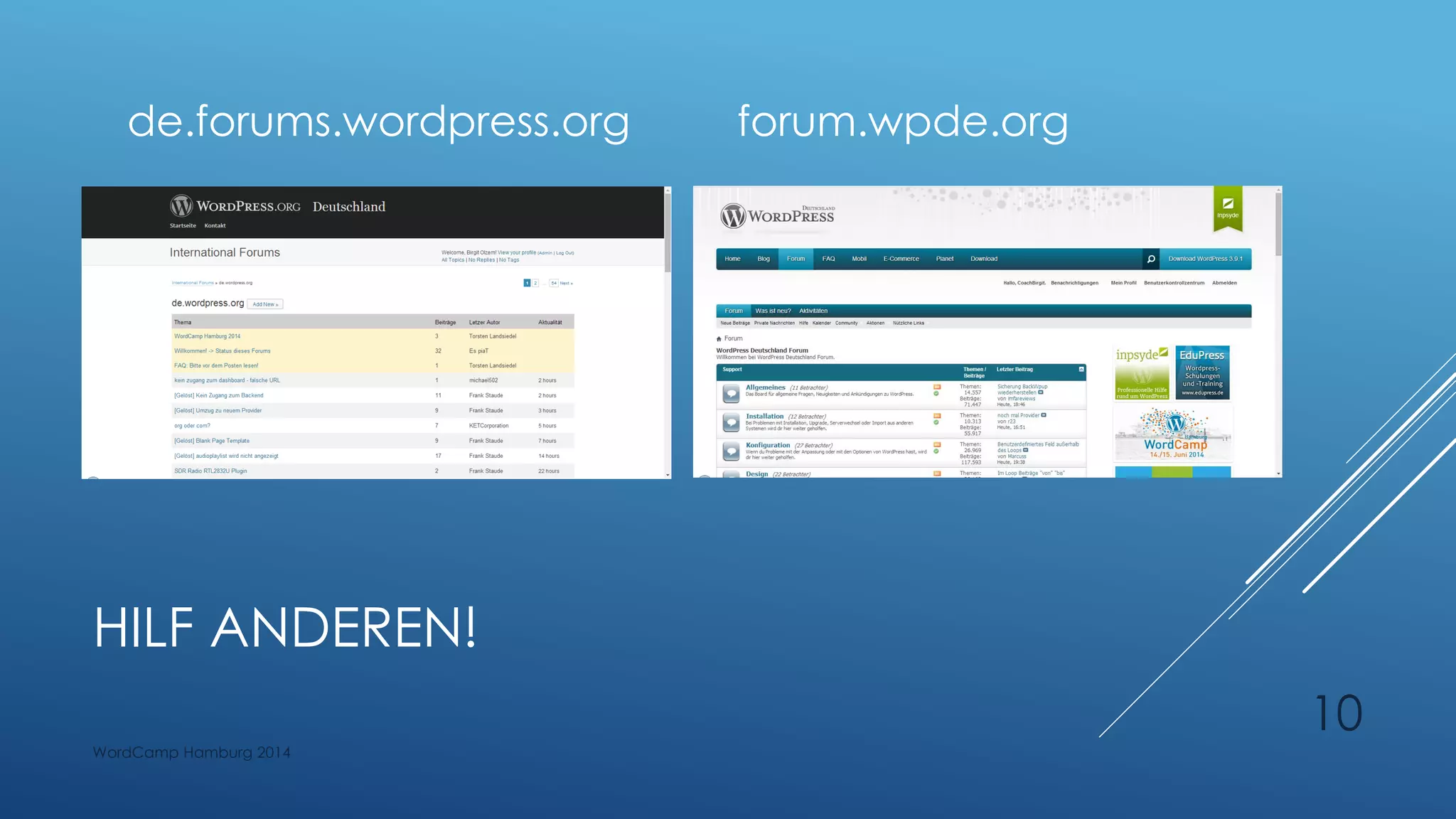 HILF ANDEREN!
de.forums.wordpress.org forum.wpde.org
WordCamp Hamburg 2014
10
 