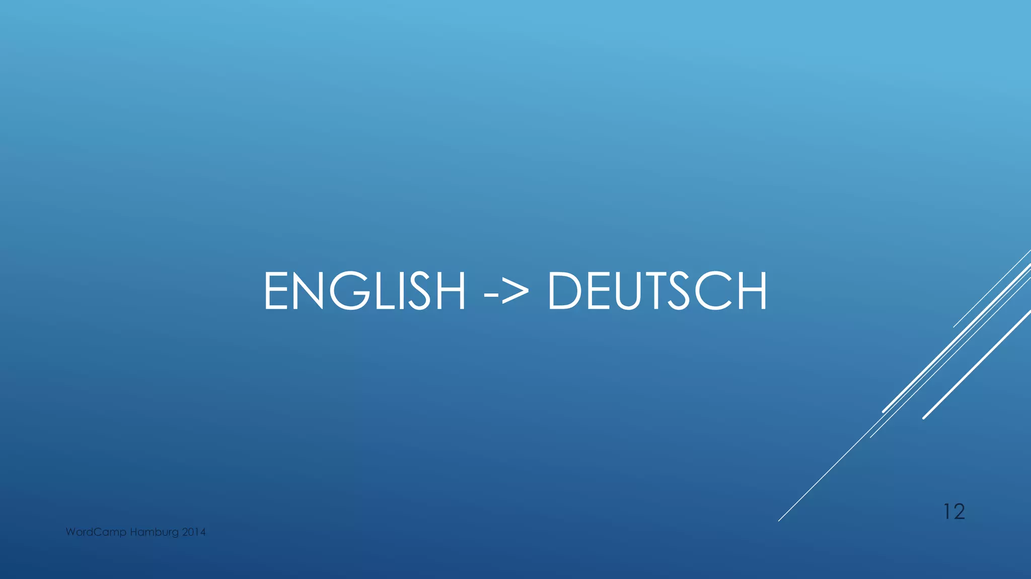 ENGLISH -> DEUTSCH
WordCamp Hamburg 2014
12
 