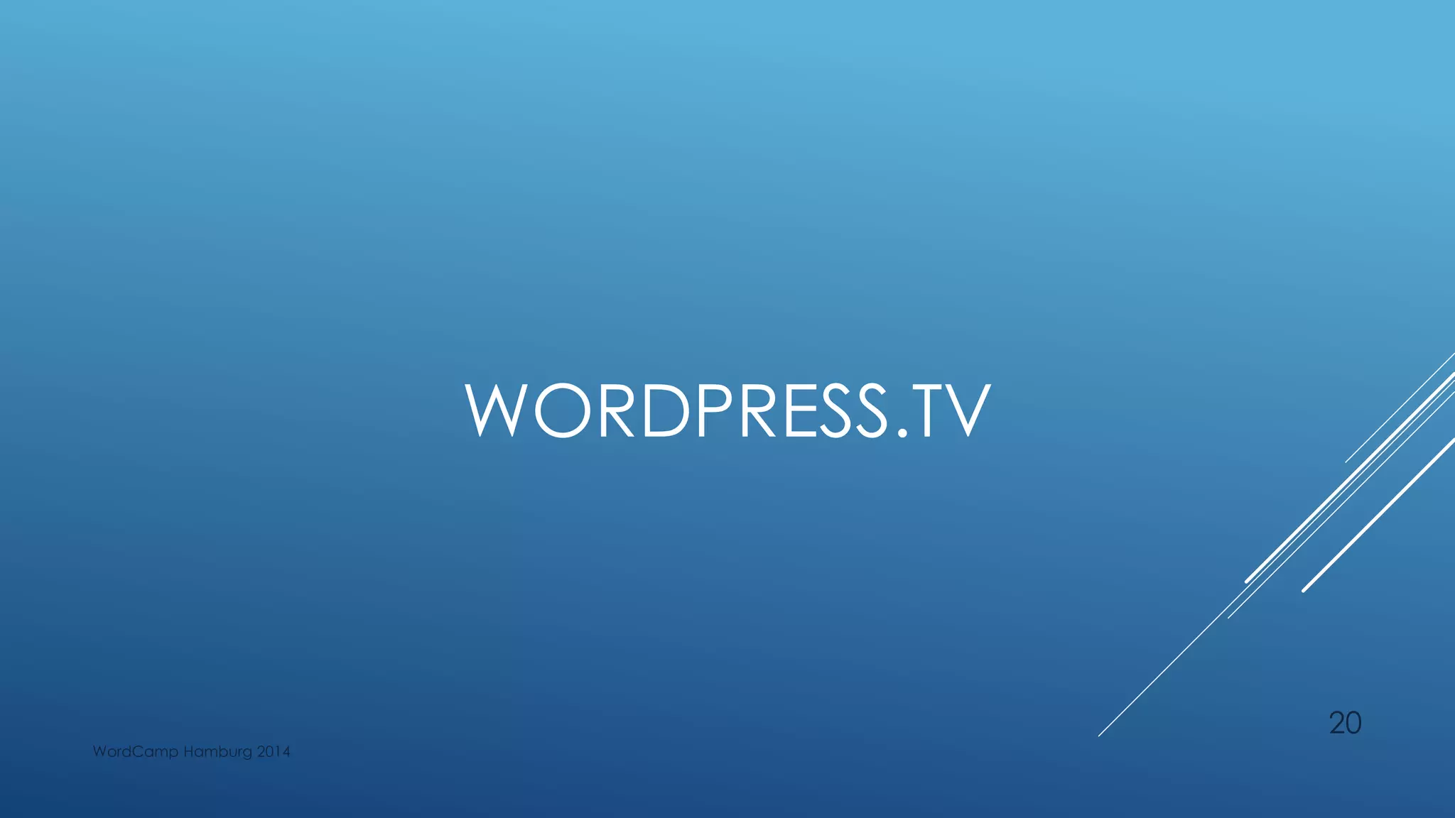WORDPRESS.TV
WordCamp Hamburg 2014
20
 