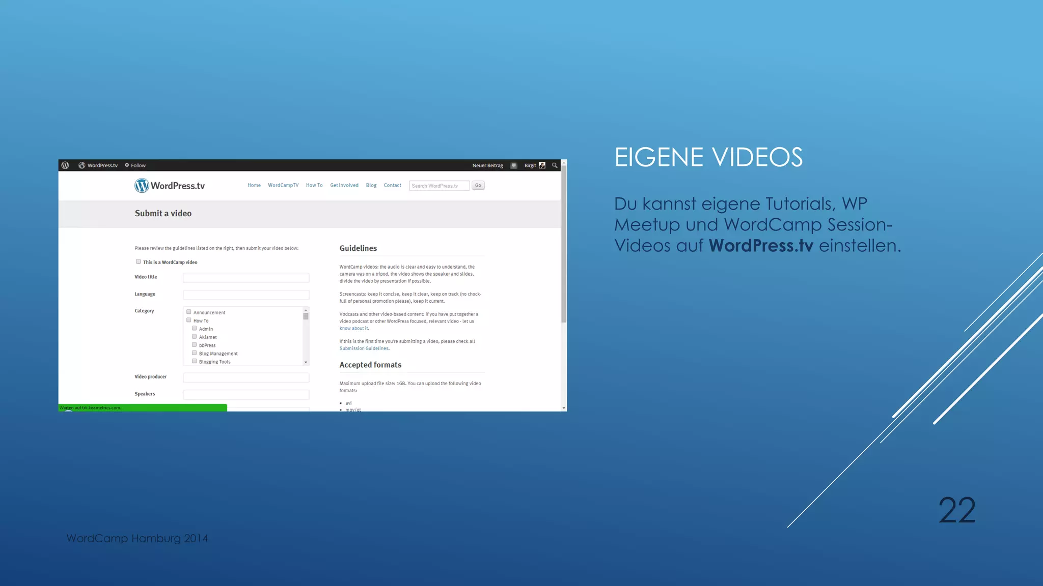 EIGENE VIDEOS
Du kannst eigene Tutorials, WP
Meetup und WordCamp Session-
Videos auf WordPress.tv einstellen.
WordCamp Hamburg 2014
22
 