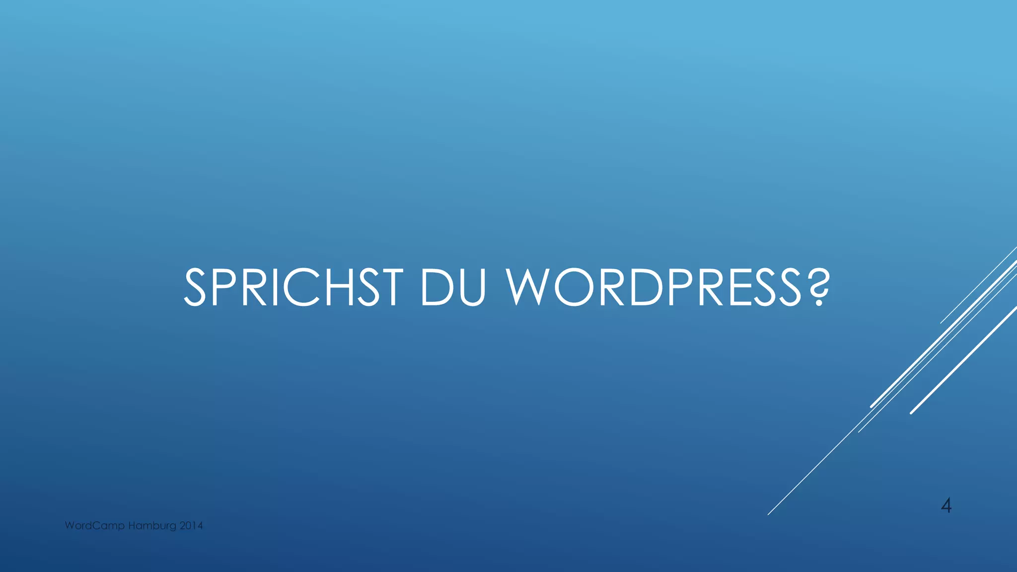 SPRICHST DU WORDPRESS?
WordCamp Hamburg 2014
4
 