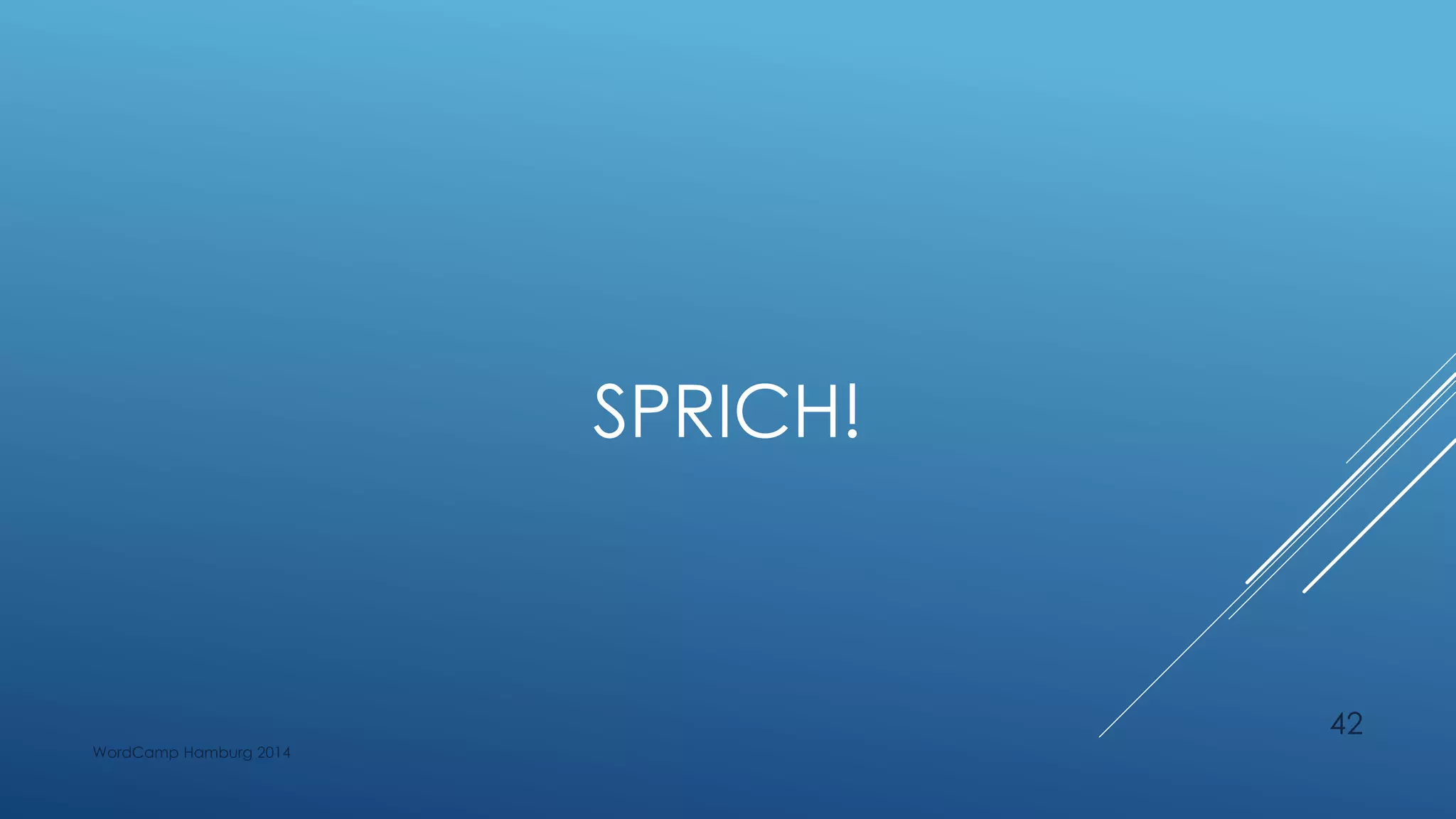 SPRICH!
WordCamp Hamburg 2014
42
 