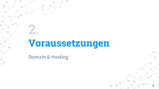 2.
Voraussetzungen
Domain & Hosting
9
 