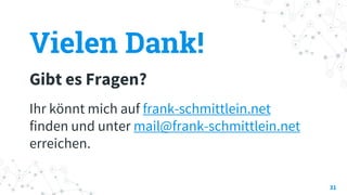 Vielen Dank!
Gibt es Fragen?
Ihr könnt mich auf frank-schmittlein.net
finden und unter mail@frank-schmittlein.net
erreiche...