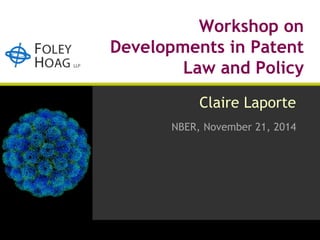 Workshop on 
Developments in Patent 
Law and Policy 
Claire Laporte 
NBER, November 21, 2014 
 
