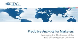 Predictive Analytics for Marketers
Managing the Restaurant at the
End of the Big Data Universe
 