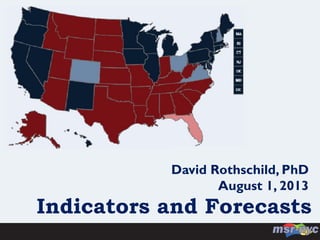 Indicators and Forecasts
David Rothschild, PhD
August 1, 2013
 