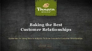 M I T X - B a k i n g t h e B e s t C u s t o m e r R e l a t i o n s h i p s
PAGE
1
A U G U S T 2 0 1 3
Baking the Best
Customer Relationships
Guidelines for Using Data & Analytics To Drive Successful Customer Relationships
 
