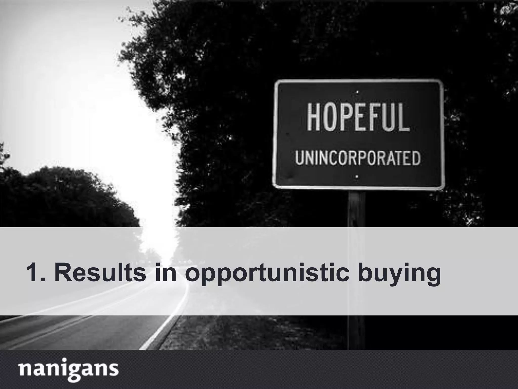 1. Results in opportunistic buying
 