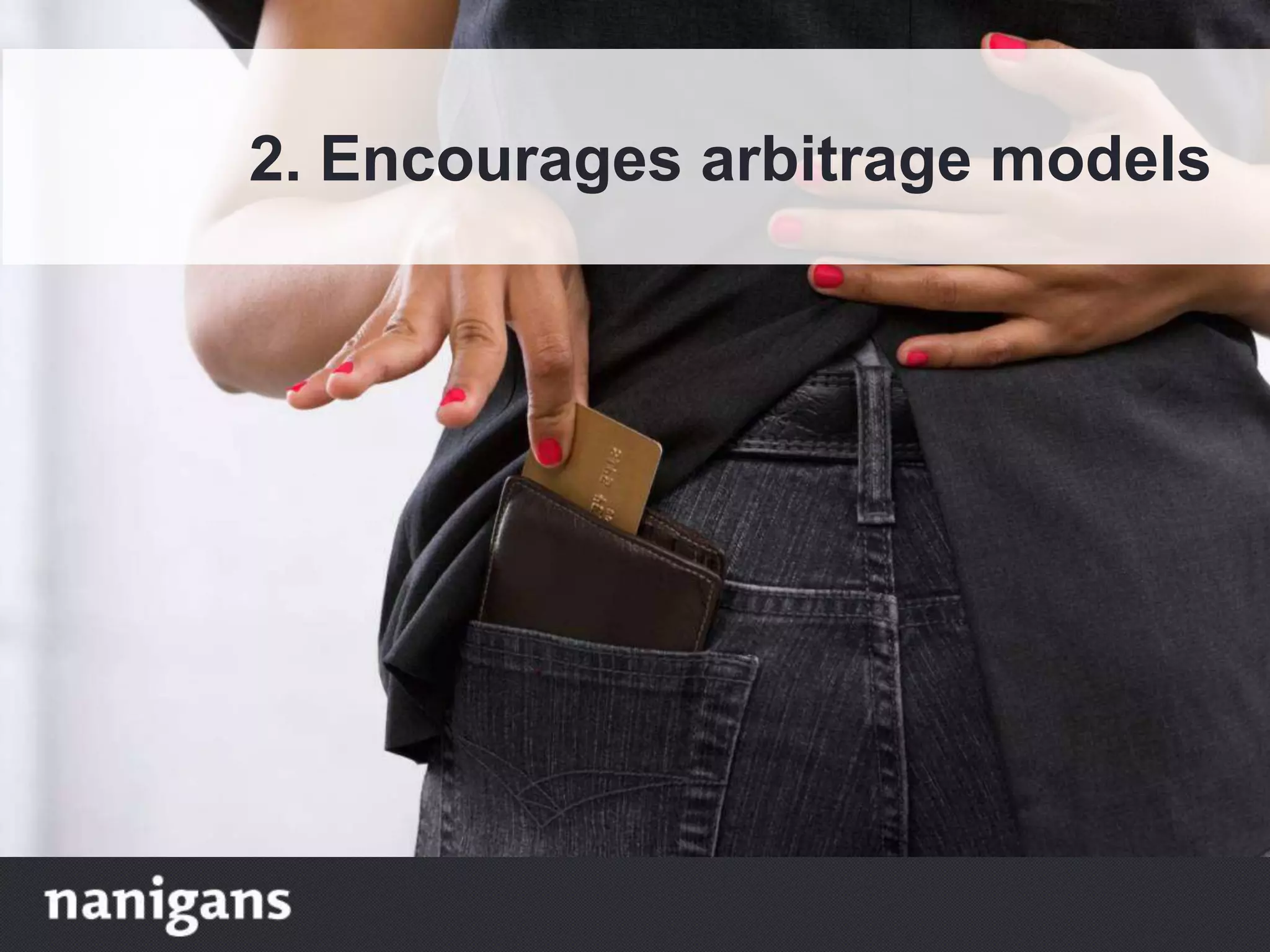 2. Encourages arbitrage models
 