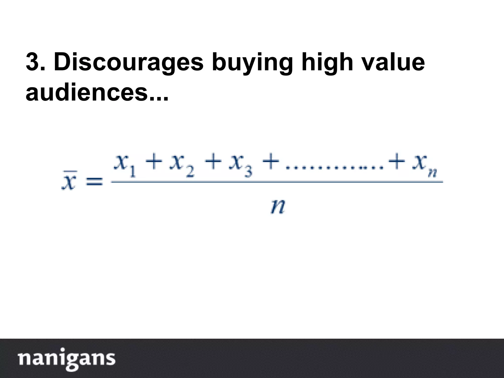 3. Discourages buying high value
audiences...
 