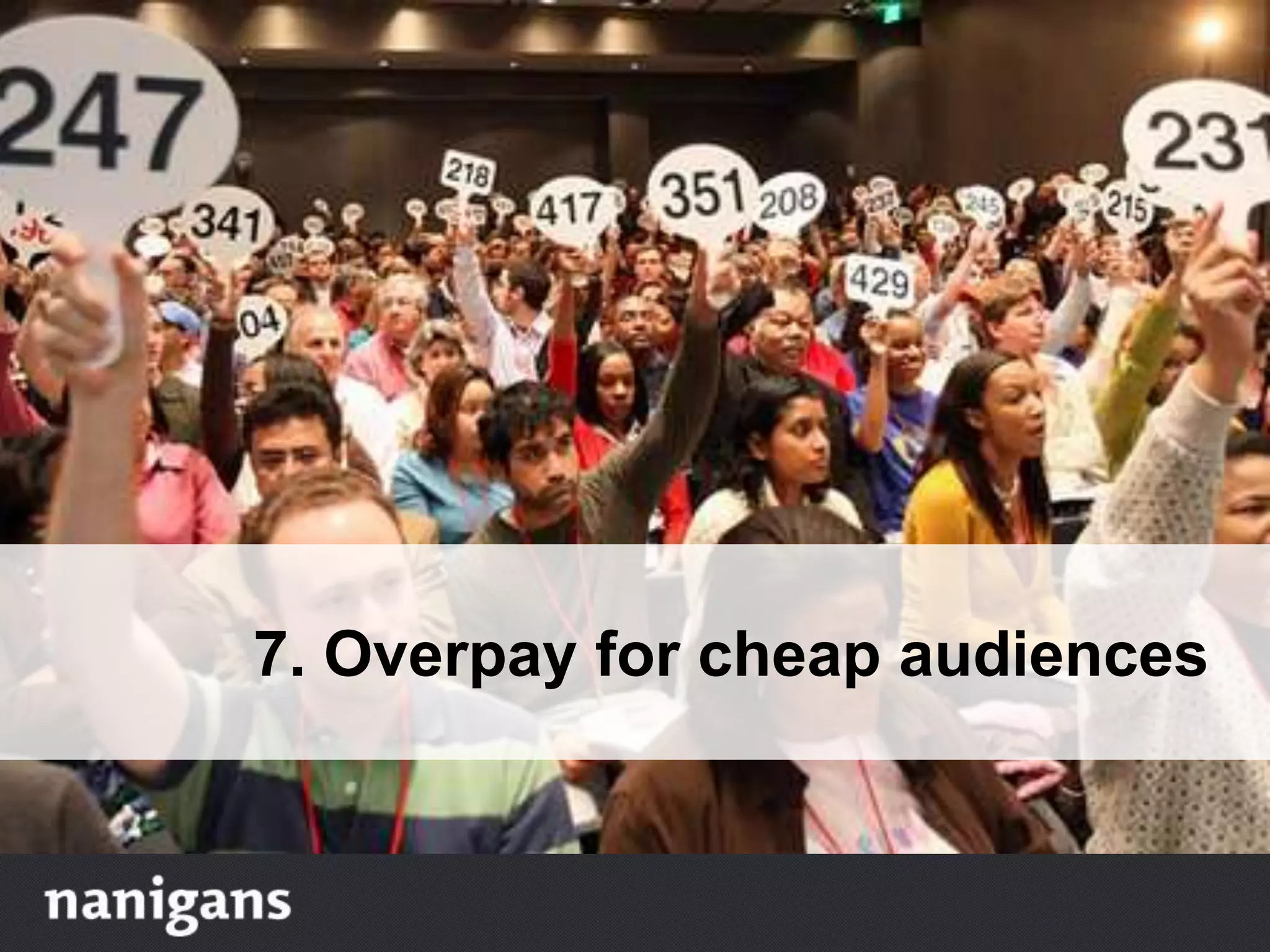 7. Overpay for cheap audiences
 