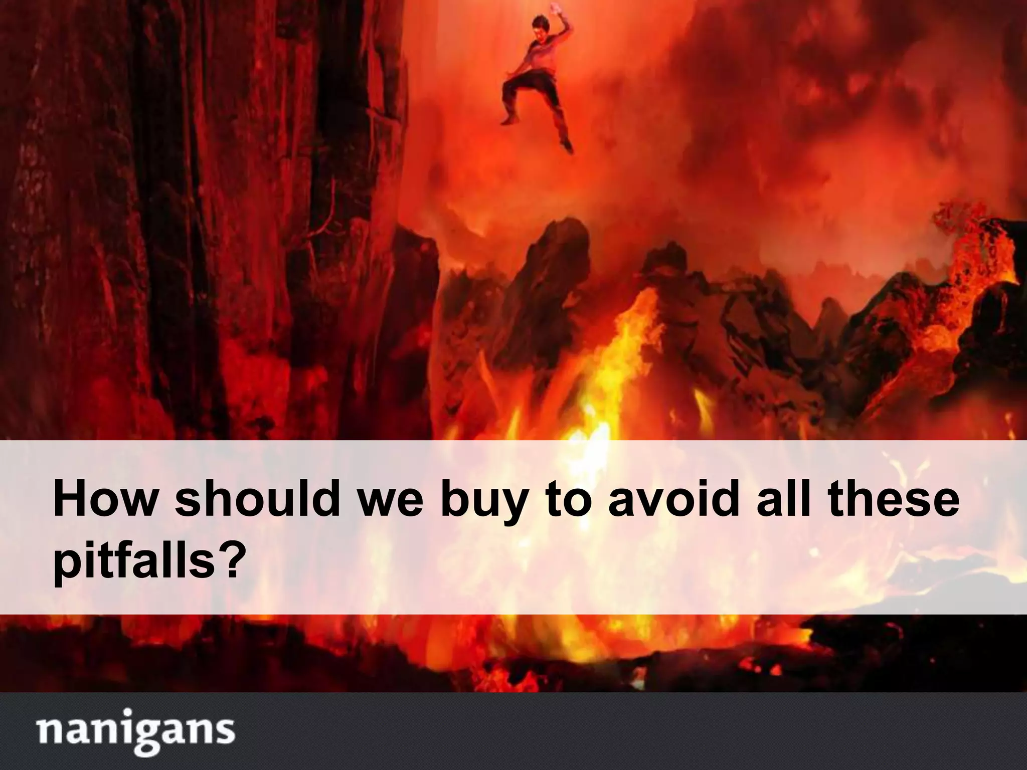 How should we buy to avoid all these
pitfalls?
 