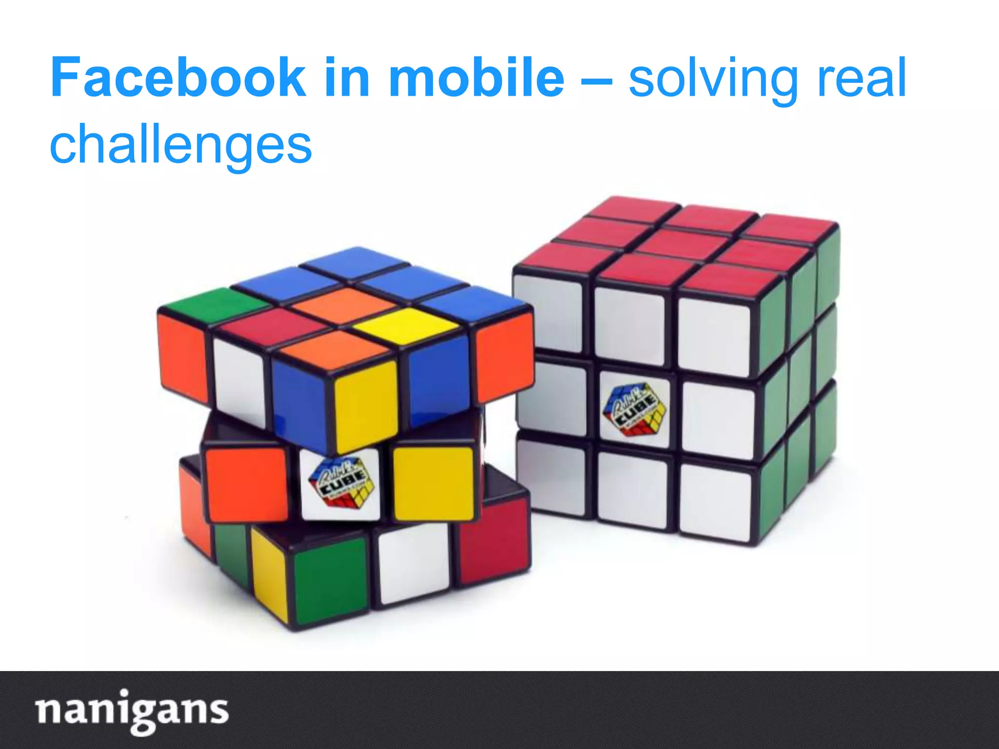 Facebook in mobile – solving real
challenges
 