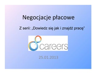 Negocjacje płacowe
Z serii: „Dowiedz się jak i znajdź pracę”




            25.01.2013
 