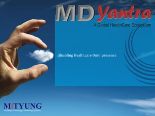 Enabling Healthcare Omnipresence




Building Technology, Delivering Solution
 