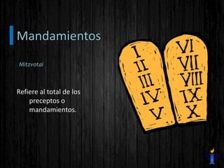 Refiere al total de los
preceptos o
mandamientos.
Mitzvotai
 