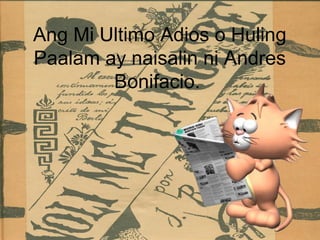 Ang Mi Ultimo Adios o Huling
Paalam ay naisalin ni Andres
Bonifacio.
 
