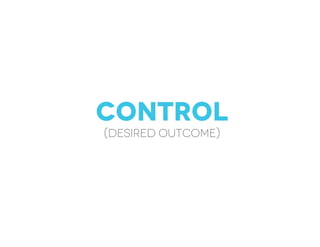 Control
(desired outcome)
 