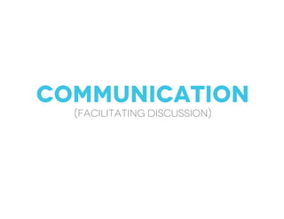 communication
(facilitating discussion)
 