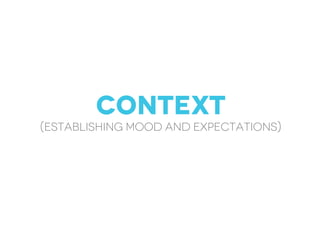 context
(establishing mood And expectations)
 
