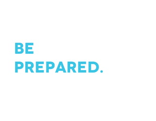 be
Prepared.
 