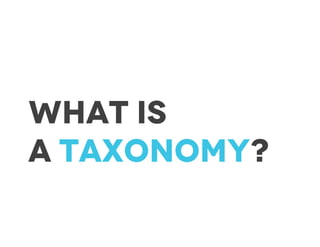 What is
a taxonomy?
 
