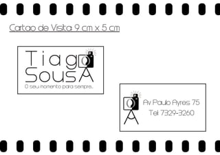 Cartao de Visita: 9 cm x 5 cm

T i a gO
Sous

O seu momento para sempre...

O

Av Paulo Ayres 75
Tel: 7329-3260

 