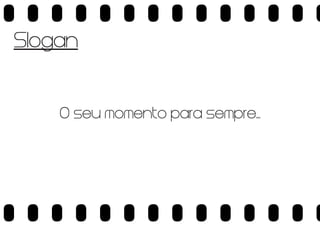 Slogan

O seu momento para sempre...

 