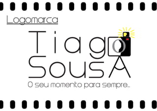 Logomarca

T i a gO
Sous

O seu momento para sempre...

 