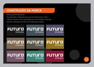 CONSTRUÇÃO DA MARCA
APLICAÇÃO EM NEGATIVO
Essa aplicação é adequada para uso em fundo escuro, onde o
material impresso tenha quantidade de cores limitadas e não seja
possível a utilização da marca na configuração original.




                                                                   13
 