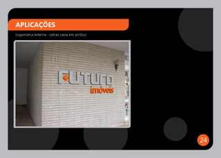 APLICAÇÕES
Logomarca externa - Letras caixa em acrílico




                                               24
 