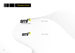 Dimensões mínimas




                         30 x 15 mm




                         25 x 10 mm




24
 