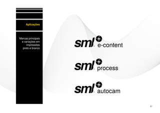 Aplicações




Marcas principais
 e variações em
     impressões
  preto e branco




                    41
 