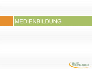 MEDIENBILDUNG
 
