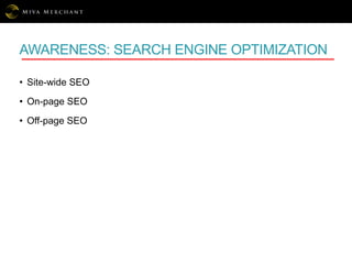 AWARENESS: SEARCH ENGINE OPTIMIZATION
• Site-wide SEO
• On-page SEO
• Off-page SEO
 