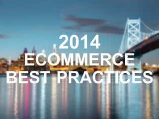2014
ECOMMERCE
BEST PRACTICES
 
