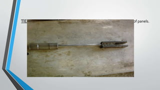 TIE PULLER: It is required for removing wallTies after de shuttering of panels.
 