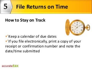 5
2How to Stay on Track
File Returns on Time
Make sure paper returns are postmarked by
their due date
Don’t forget to in...