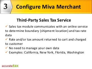 3
2Which Option to Choose?
Configure Miva Merchant
 Determine based on states where you have
nexus and the complexity of ...